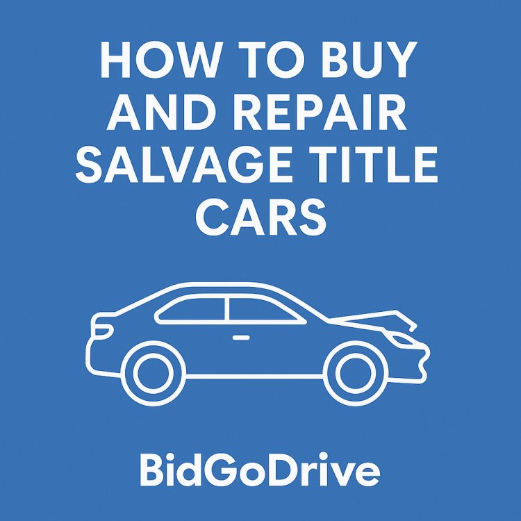 How to Buy and Repair Salvage Title Cars